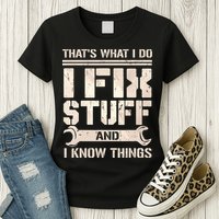 That's What I Do I Fix Stuff And I Know Things Womens T-Shirt