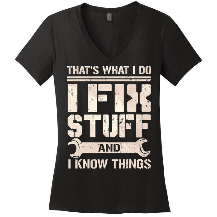 That's What I Do I Fix Stuff And I Know Things Women's V-Neck T-Shirt
