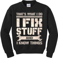 That's What I Do I Fix Stuff And I Know Things Kids Sweatshirt
