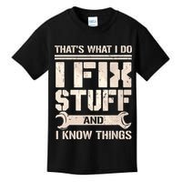 That's What I Do I Fix Stuff And I Know Things Kids T-Shirt
