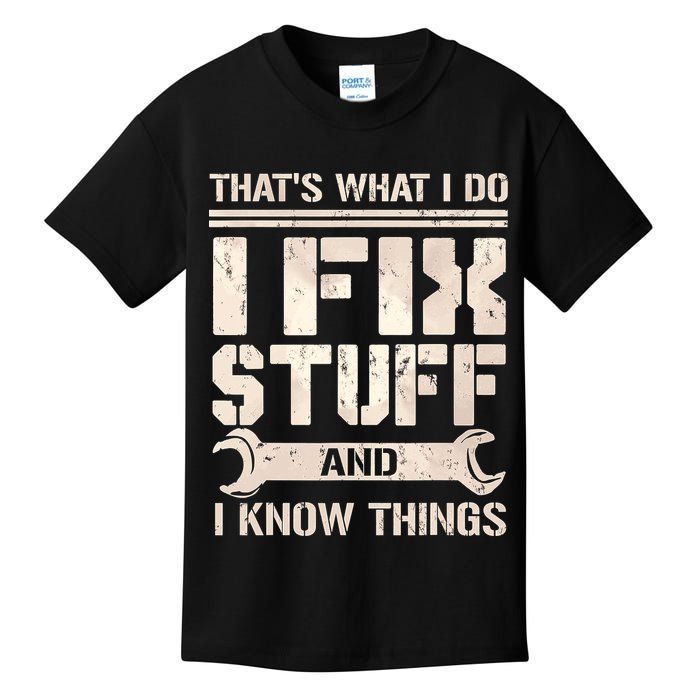 That's What I Do I Fix Stuff And I Know Things Kids T-Shirt