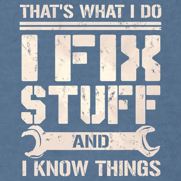 That's What I Do I Fix Stuff And I Know Things Garment-Dyed Sweatshirt