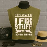 That's What I Do I Fix Stuff And I Know Things Garment-Dyed Women's Muscle Tee