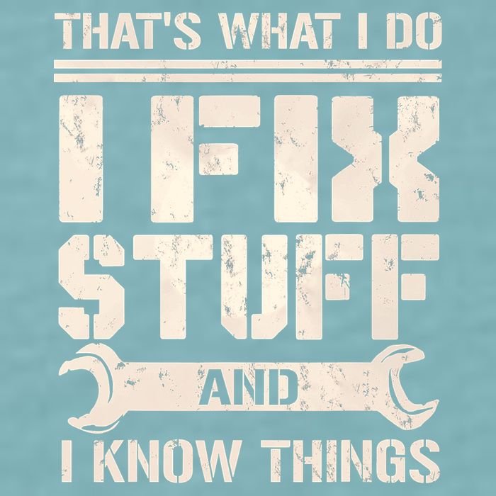 That's What I Do I Fix Stuff And I Know Things Sueded Cloud Jersey T-Shirt