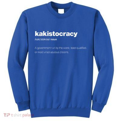 The Word Kakistocracy With A Dictionary Tall Sweatshirt