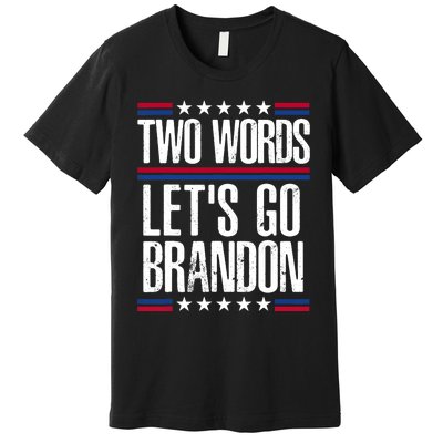 Two Words Let's Go Brandon Funny Political Meme Premium T-Shirt