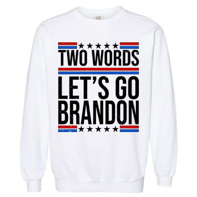 Two Words Let's Go Brandon Garment-Dyed Sweatshirt