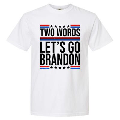 Two Words Let's Go Brandon Garment-Dyed Heavyweight T-Shirt