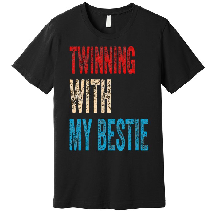 Twinning With My Bestie Spirit Week Twin Day Best Friend Premium T-Shirt