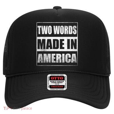 Two Words Made In America Funny Biden Quote Anti Joe Biden High Crown Mesh Back Trucker Hat