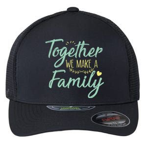 together we make a family family team reunion group Flexfit Unipanel Trucker Cap