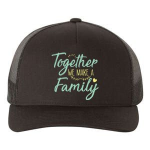 together we make a family family team reunion group Yupoong Adult 5-Panel Trucker Hat