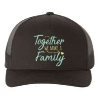 together we make a family family team reunion group Yupoong Adult 5-Panel Trucker Hat