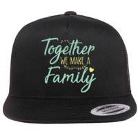 together we make a family family team reunion group Flat Bill Trucker Hat