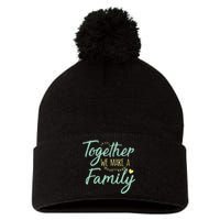 together we make a family family team reunion group Pom Pom 12in Knit Beanie