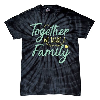 together we make a family family team reunion group Tie-Dye T-Shirt