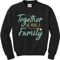 together we make a family family team reunion group Kids Sweatshirt