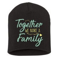 together we make a family family team reunion group Short Acrylic Beanie