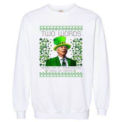 Two Words Merry 4th Of Thanksgiving Funny Biden St Patricks Day Gift Garment-Dyed Sweatshirt