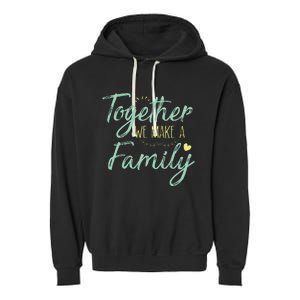 Together We Make A Family Family Team Reunion Group Garment-Dyed Fleece Hoodie