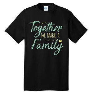 Together We Make A Family Family Team Reunion Group Tall T-Shirt