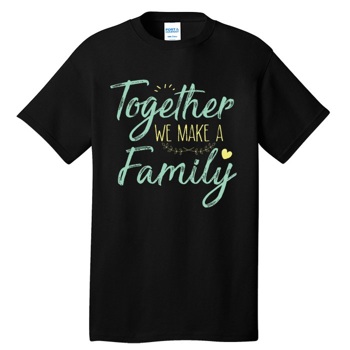 Together We Make A Family Family Team Reunion Group Tall T-Shirt