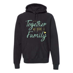 Together We Make A Family Family Team Reunion Group Premium Hoodie