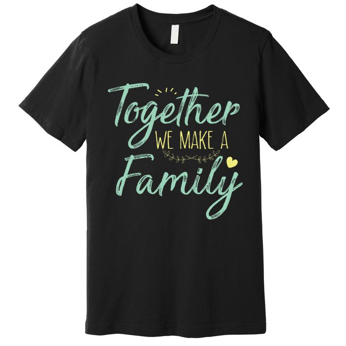 Together We Make A Family Family Team Reunion Group Premium T-Shirt