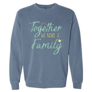 Together We Make A Family Family Team Reunion Group Garment-Dyed Sweatshirt