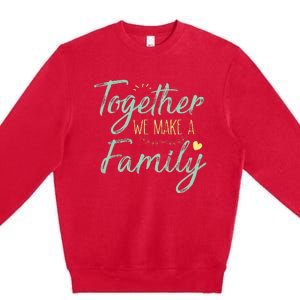 Together We Make A Family Family Team Reunion Group Premium Crewneck Sweatshirt