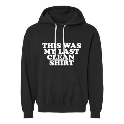 This Was My Last Clean Garment-Dyed Fleece Hoodie