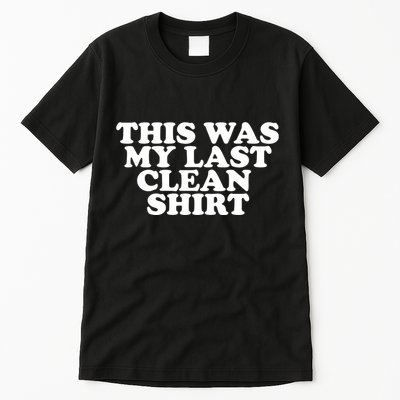 This Was My Last Clean Tall T-Shirt