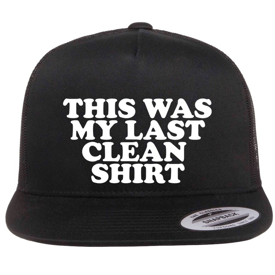 This Was My Last Clean Flat Bill Trucker Hat