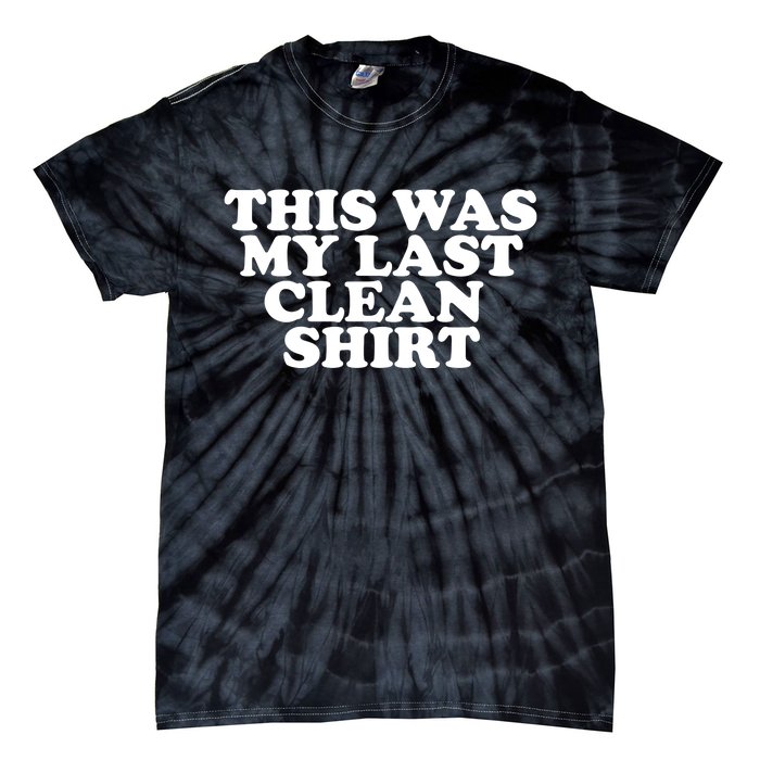 This Was My Last Clean Tie-Dye T-Shirt