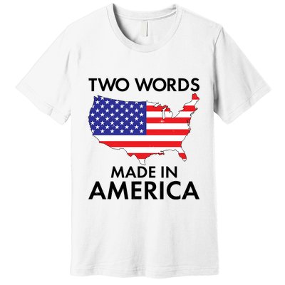 Two Words Made In America Premium T-Shirt