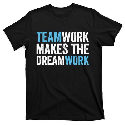 Team Work Makes The Dream Work | Teamwork T-Shirt