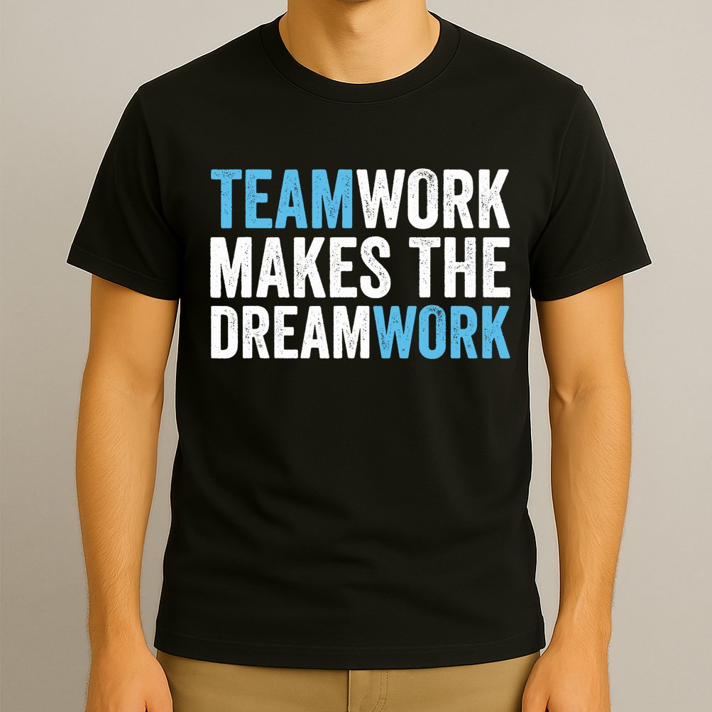 Team Work Makes The Dream Work | Teamwork T-Shirt