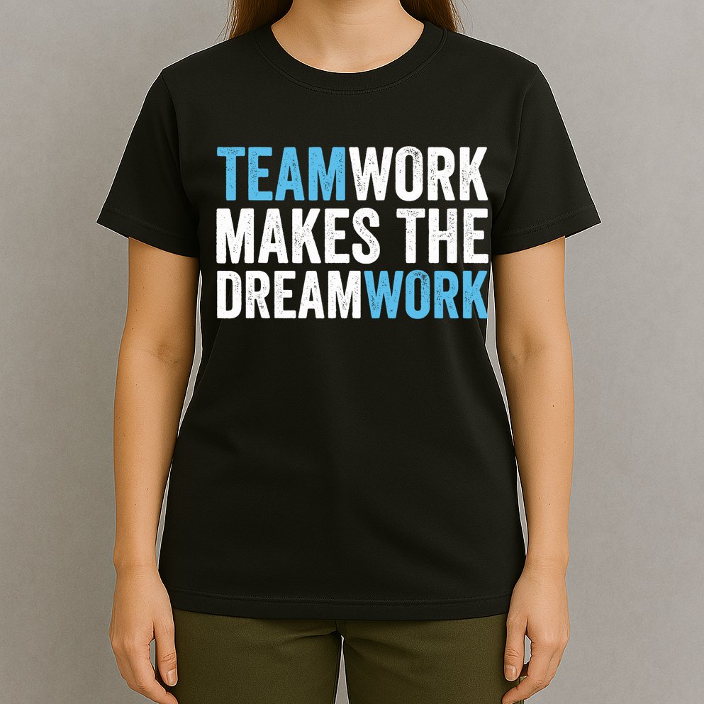 Team Work Makes The Dream Work | Teamwork T-Shirt