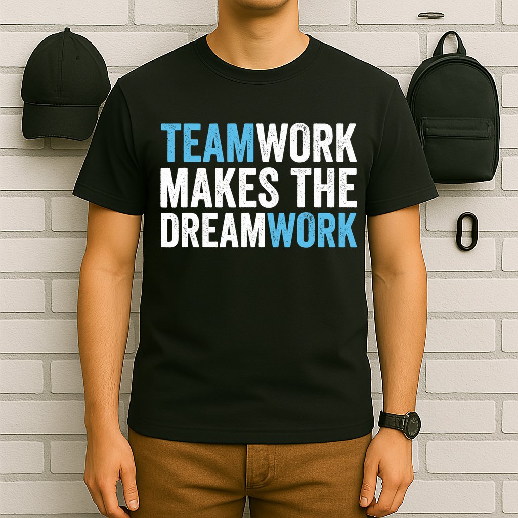 Team Work Makes The Dream Work | Teamwork T-Shirt