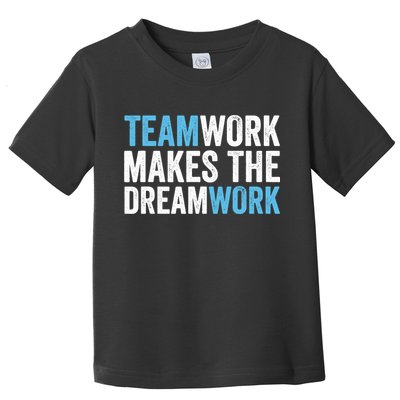 Team Work Makes The Dream Work | Teamwork Toddler T-Shirt