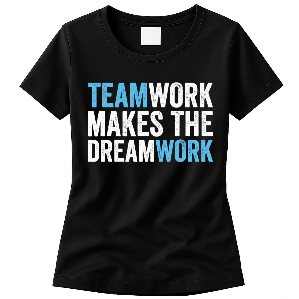 Team Work Makes The Dream Work | Teamwork Womens T-Shirt