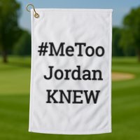Tamie Wilson Metoo Jordan Knew Golf Towel