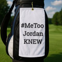 Tamie Wilson Metoo Jordan Knew Golf Towel