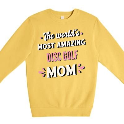 The World's Most Amazing Disc Golf Mom Cute Gift Premium Crewneck Sweatshirt