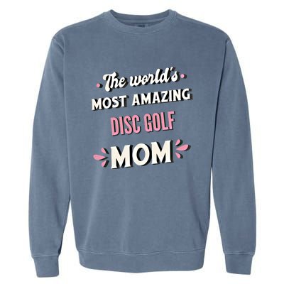 The World's Most Amazing Disc Golf Mom Cute Gift Garment-Dyed Sweatshirt