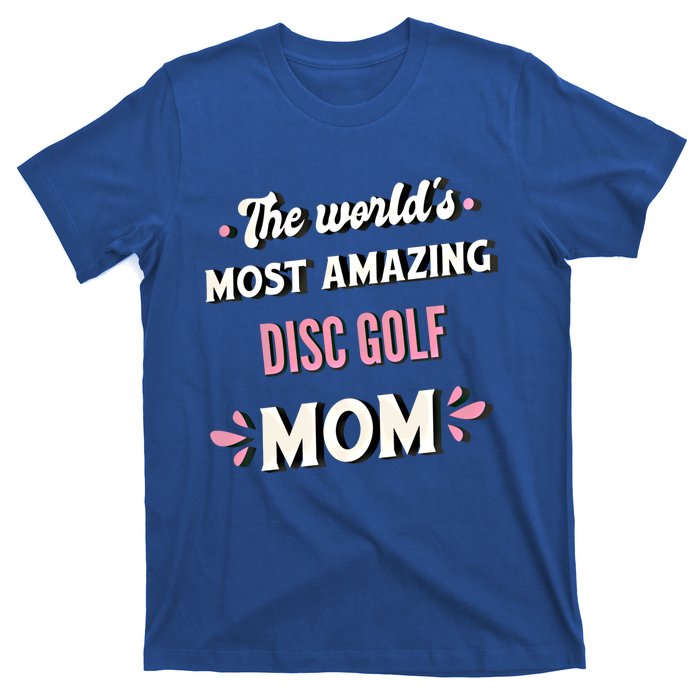 The World's Most Amazing Disc Golf Mom Cute Gift T-Shirt