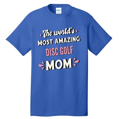 The World's Most Amazing Disc Golf Mom Cute Gift Tall T-Shirt