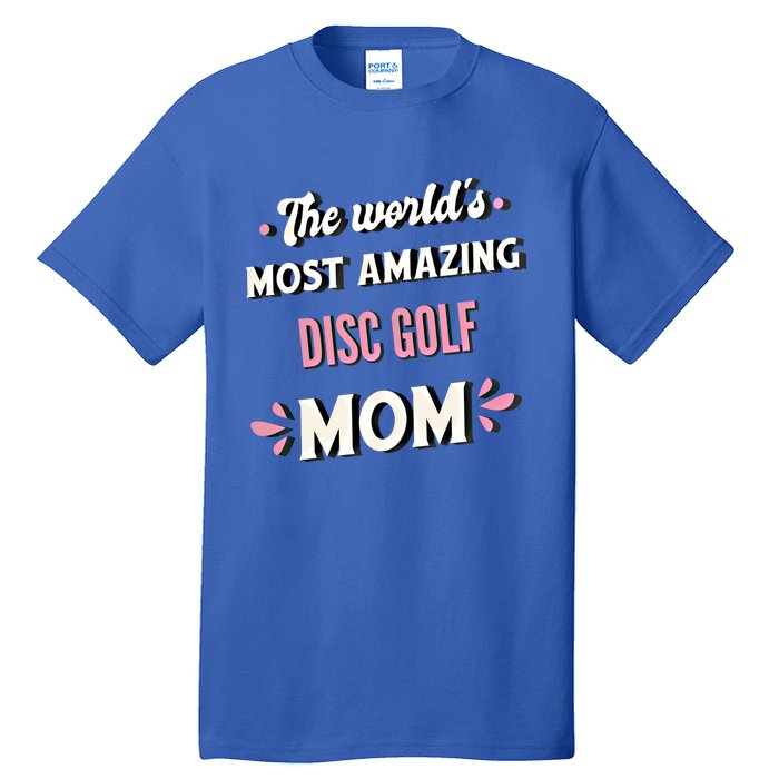 The World's Most Amazing Disc Golf Mom Cute Gift Tall T-Shirt