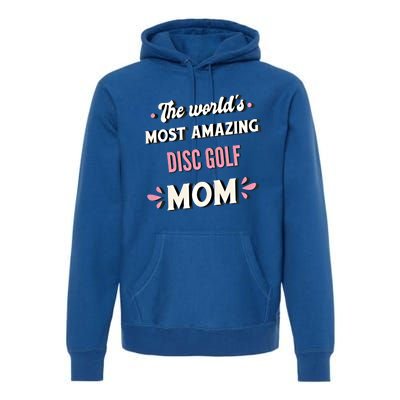 The World's Most Amazing Disc Golf Mom Cute Gift Premium Hoodie