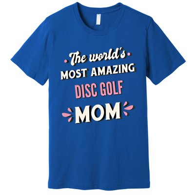 The World's Most Amazing Disc Golf Mom Cute Gift Premium T-Shirt